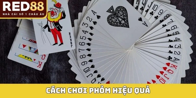 Phỏm Tại Red88 – Luật Chơi, Cách Đánh Và Mẹo Chơi Luôn Thắng 4 Cách chơi phỏm hiệu quả