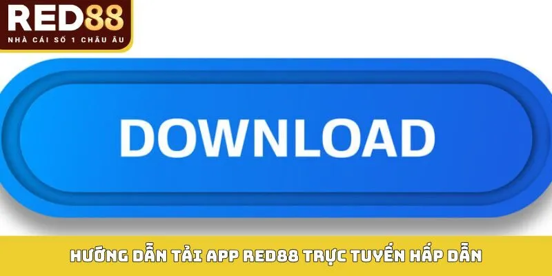 TẢI APP RED88 1 Hướng dẫn tải app Red88 trực tuyến hấp dẫn