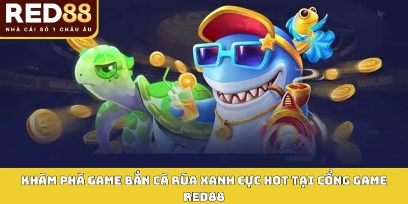 Bắn Cá Rùa Xanh Red88 - Khám Phá Bí Ẩn Đại Dương Sâu Thẳm 2 Khám phá game bắn cá rùa xanh cực hot tại cổng game RED88