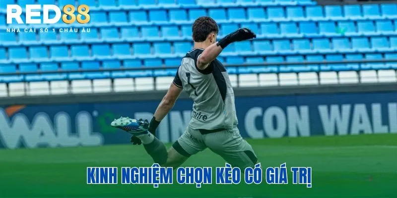 Kinh Nghiệm Chọn Kèo Giá Trị Cao Khi Đọc Tỷ Lệ Cá Cược 3 Kinh nghiệm chọn kèo có giá trị