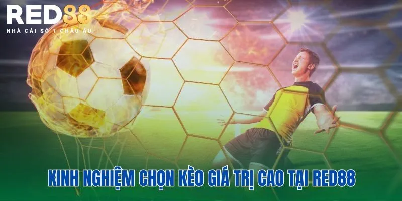 Kinh Nghiệm Chọn Kèo Giá Trị Cao Khi Đọc Tỷ Lệ Cá Cược 2 Kinh nghiệm chọn kèo giá trị cao tại Red88