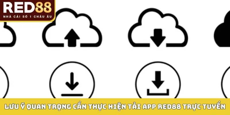 TẢI APP RED88 4 Lưu ý quan trọng cần thực hiện tải app Red88 trực tuyến