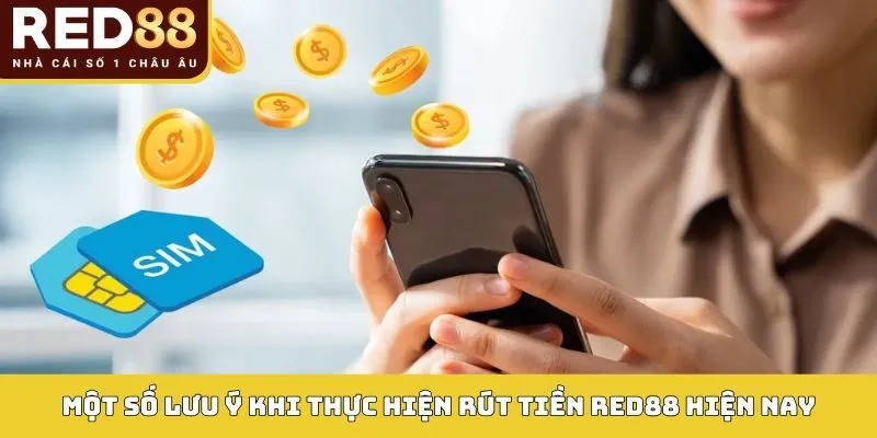 RÚT TIỀN RED88 4 Một số lưu ý khi thực hiện rút tiền Red88 hiện nay