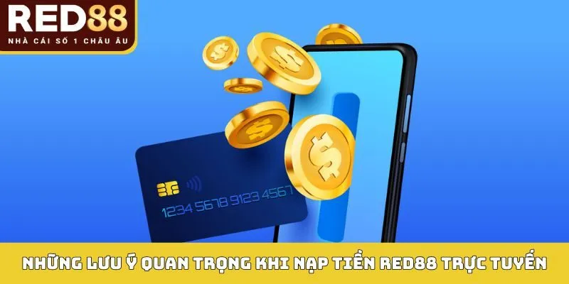 NẠP TIỀN RED88 4 Những lưu ý quan trọng khi nạp tiền Red88 trực tuyến