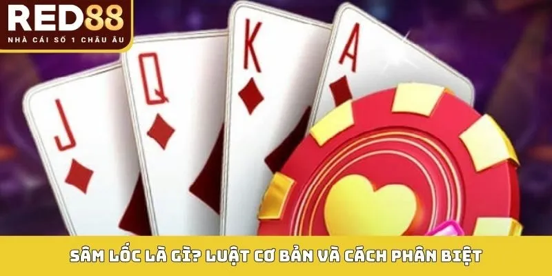 Sâm Lốc – Luật Chơi, Cách Đặt Cược Và Mẹo Thắng Tại RED88 2 Sâm lốc là gì? Luật cơ bản và cách phân biệt