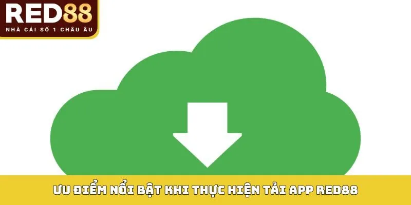 TẢI APP RED88 2 Ưu điểm nổi bật khi thực hiện tải app Red88